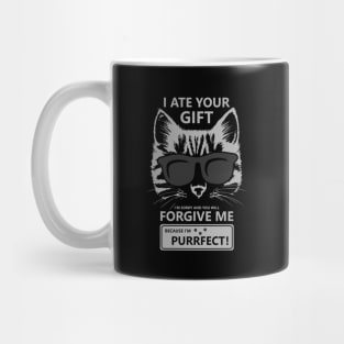 I Ate Your Gift Im Sorry And You Will Forgive Me Because Im Purrfect Mug